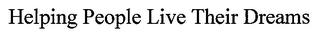 HELPING PEOPLE LIVE THEIR DREAMS trademark