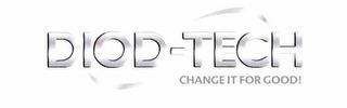 DIOD-TECH CHANGE IT FOR GOOD! trademark