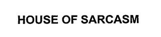 HOUSE OF SARCASM trademark