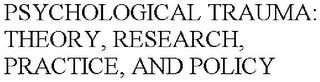 PSYCHOLOGICAL TRAUMA: THEORY, RESEARCH, PRACTICE, AND POLICY trademark