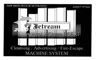 JETREAM 2000 7 HYPOL JETSTREAM RISE XT CLEANSING / ADVERTISING / FIRE-ESCAPE MACHINE SYSTEM NEW HIGH-TECH SCAFFOLDING 2000/7 HYPOL trademark