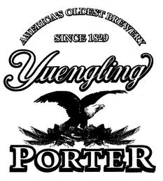 YUENGLING PORTER AMERICA'S OLDEST BREWERY SINCE 1829 trademark