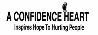 A CONFIDENCE HEART INSPIRES HOPE TO HURTING PEOPLE trademark