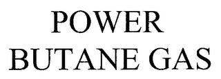 POWER BUTANE GAS trademark