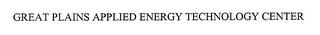 GREAT PLAINS APPLIED ENERGY TECHNOLOGY CENTER trademark