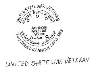 UNITED STATE WAR VETERAN UNITED STATE WAR VETERAN THAY SERVED US NOW WE SERVE THEM US ARMY USMC US NAVY US COAST GUARD US AIRFORCE AMERICAN MERCHANT MERINE trademark