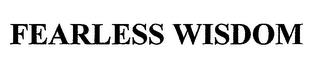 FEARLESS WISDOM trademark