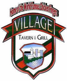 VILLAGE TAVERN & GRILL HOME OF THE WORLD FAMOUS CHICKEN FINGERS trademark