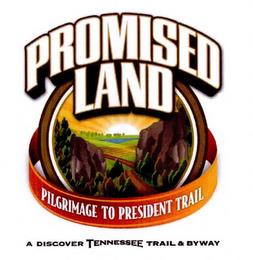 PROMISED LAND PILGRIMAGE TO PRESIDENT TRAIL A DISCOVER TENNESSEE TRAIL & BYWAY trademark