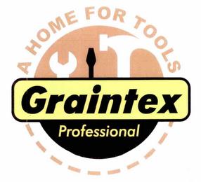 A HOME FOR TOOLS GRAINTEX PROFESSIONAL trademark