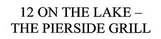 12 ON THE LAKE - THE PIERSIDE GRILL trademark