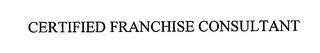 CERTIFIED FRANCHISE CONSULTANT trademark