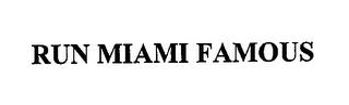 RUN MIAMI FAMOUS trademark