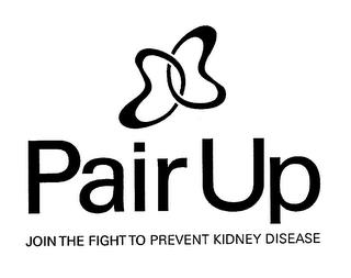 PAIR UP JOIN THE FIGHT TO PREVENT KIDNEY DISEASE trademark