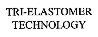 TRI-ELASTOMER TECHNOLOGY trademark