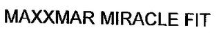 MAXXMAR MIRACLE FIT trademark