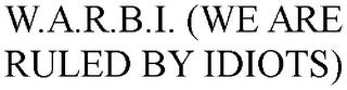 W.A.R.B.I. (WE ARE RULED BY IDIOTS) trademark