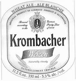 WHEAT ALE ALE BLANCHE ORIGINAL PRODUCT OF GERMANY - PRODUIT D ALLEMAGNE BREWED ACCORDING TO THE GERMAN PARTY LAW OF 1516 KROMBACHER WEIZEN NATURALLY CLOUDY NATURELLEMENT TROUBLE trademark