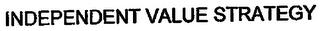 INDEPENDENT VALUE STRATEGY trademark