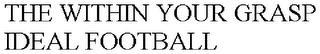 THE WITHIN YOUR GRASP IDEAL FOOTBALL trademark