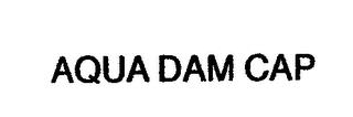 AQUA DAM CAP trademark