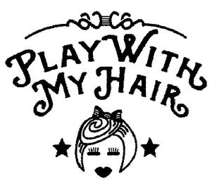 PLAY WITH MY HAIR trademark