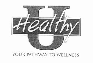 HEALTHY U YOUR PATHWAY TO WELLNESS trademark