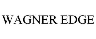 WAGNER EDGE trademark