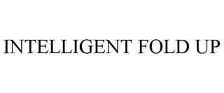 INTELLIGENT FOLD UP trademark