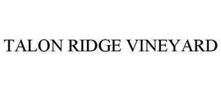 TALON RIDGE VINEYARD trademark