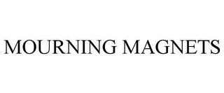 MOURNING MAGNETS trademark