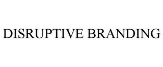 DISRUPTIVE BRANDING trademark