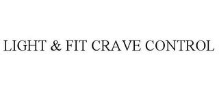 LIGHT & FIT CRAVE CONTROL trademark