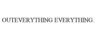 OUTEVERYTHING EVERYTHING. trademark