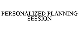 PERSONALIZED PLANNING SESSION trademark