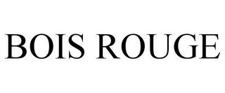 BOIS ROUGE trademark