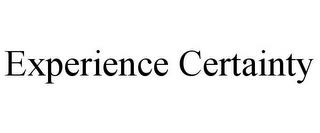 EXPERIENCE CERTAINTY trademark