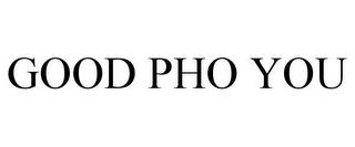 GOOD PHO YOU trademark