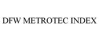 DFW METROTEC INDEX trademark