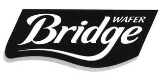 BRIDGE WAFER trademark