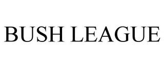 BUSH LEAGUE trademark