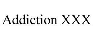 ADDICTION XXX trademark