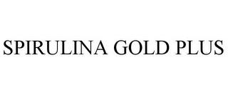 SPIRULINA GOLD PLUS trademark