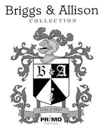 B & A I BRIGGS & ALLISON COLLECTION SINCE PRIMO trademark