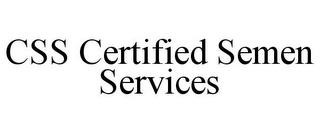 CSS CERTIFIED SEMEN SERVICES trademark