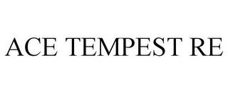 ACE TEMPEST RE trademark