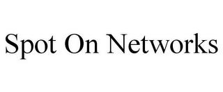 SPOT ON NETWORKS trademark