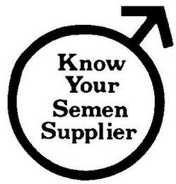 KNOW YOUR SEMEN SUPPLIER trademark