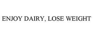 ENJOY DAIRY, LOSE WEIGHT trademark