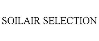 SOILAIR SELECTION trademark